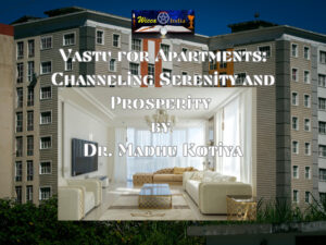 Vastu for Apartments: Channeling Serenity and Prosperity