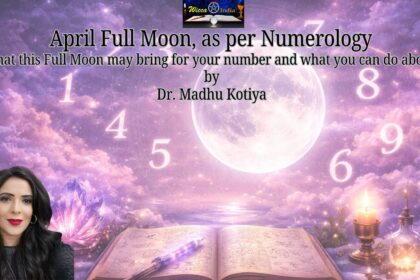 April Full Moon, as per Numerology What this Full Moon may bring for your number and what you can do about it by Dr. Madhu KOtiya